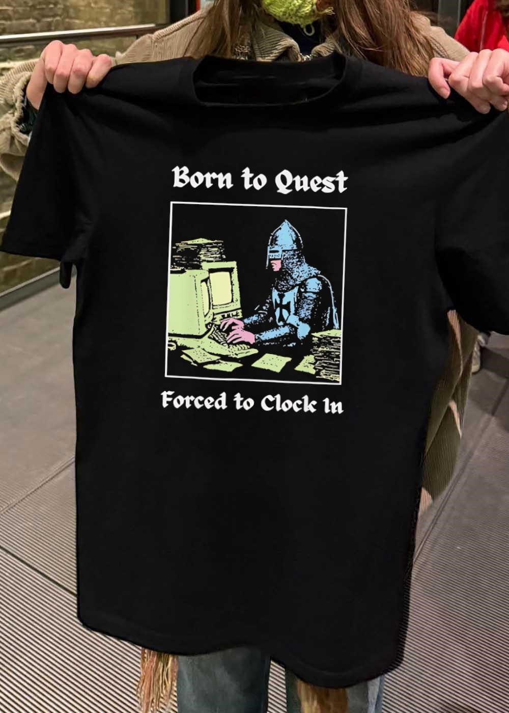 Born to Quest Forced to Clock In Medieval Knight Computer Office Work T-Shirt