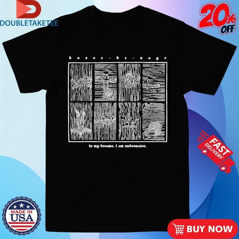 Bosse-de-Nage In My Screams I Am Underwater Shirts