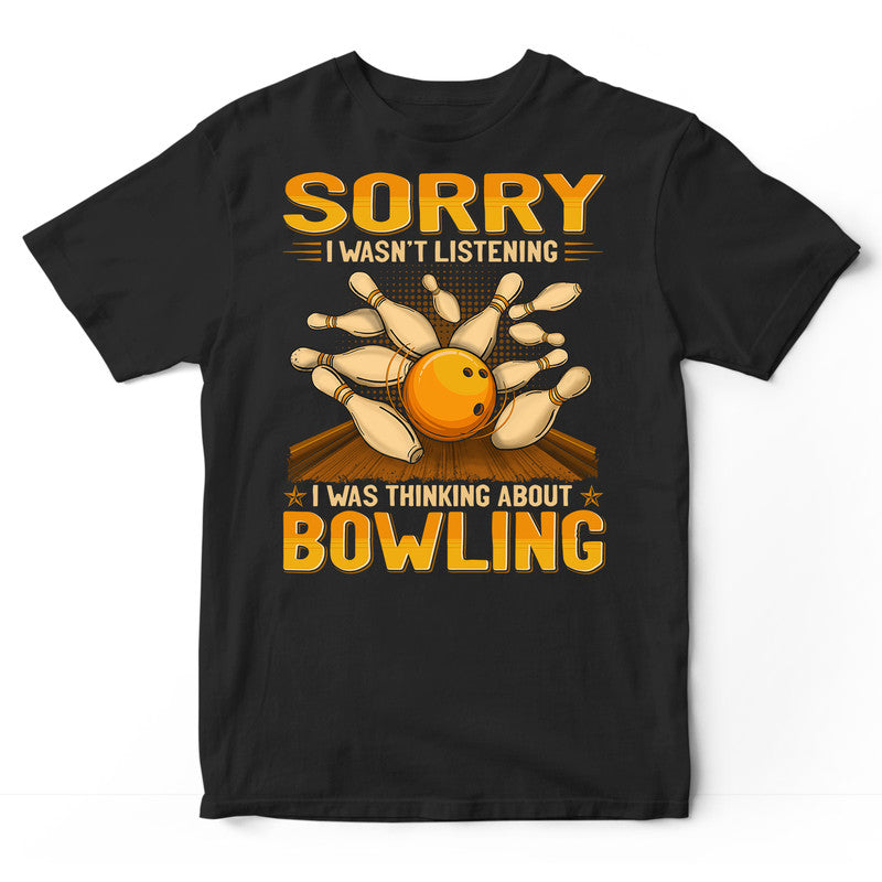Bowling Sorry I Wasn't Listening T-Shirt GEJ367