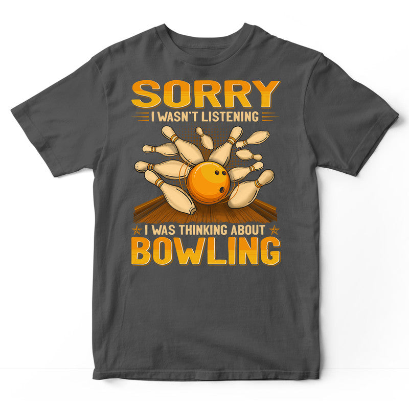 Bowling Sorry I Wasn't Listening T-Shirt GEJ367