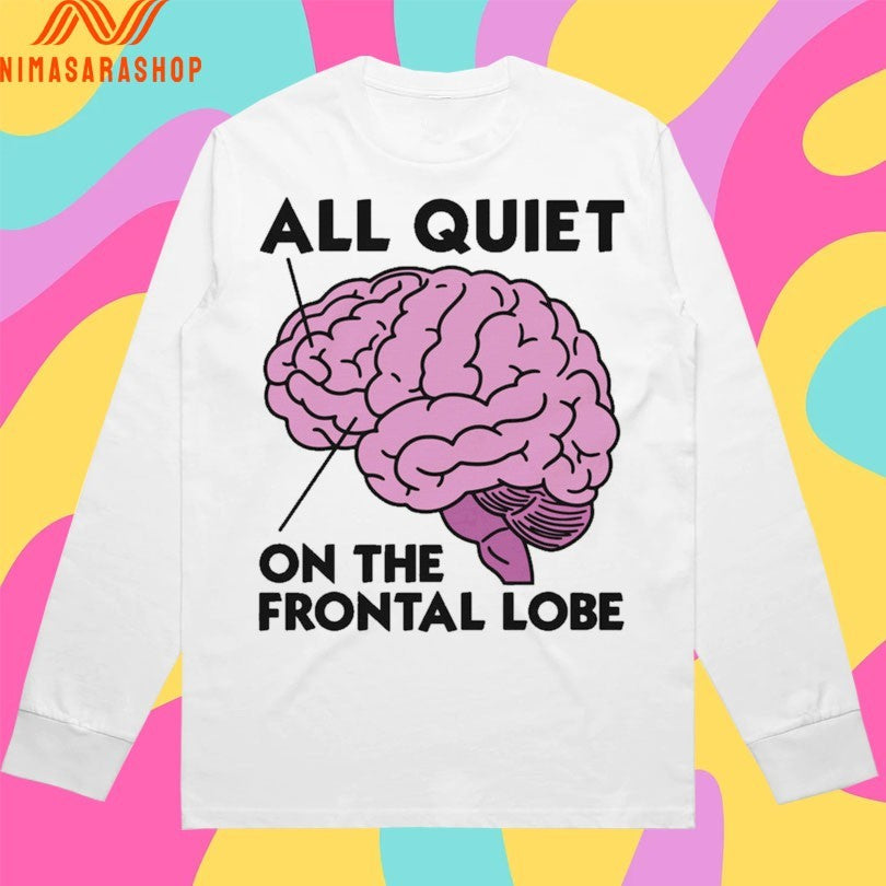 Brain All Quiet On The Frontal Lobe Shirts