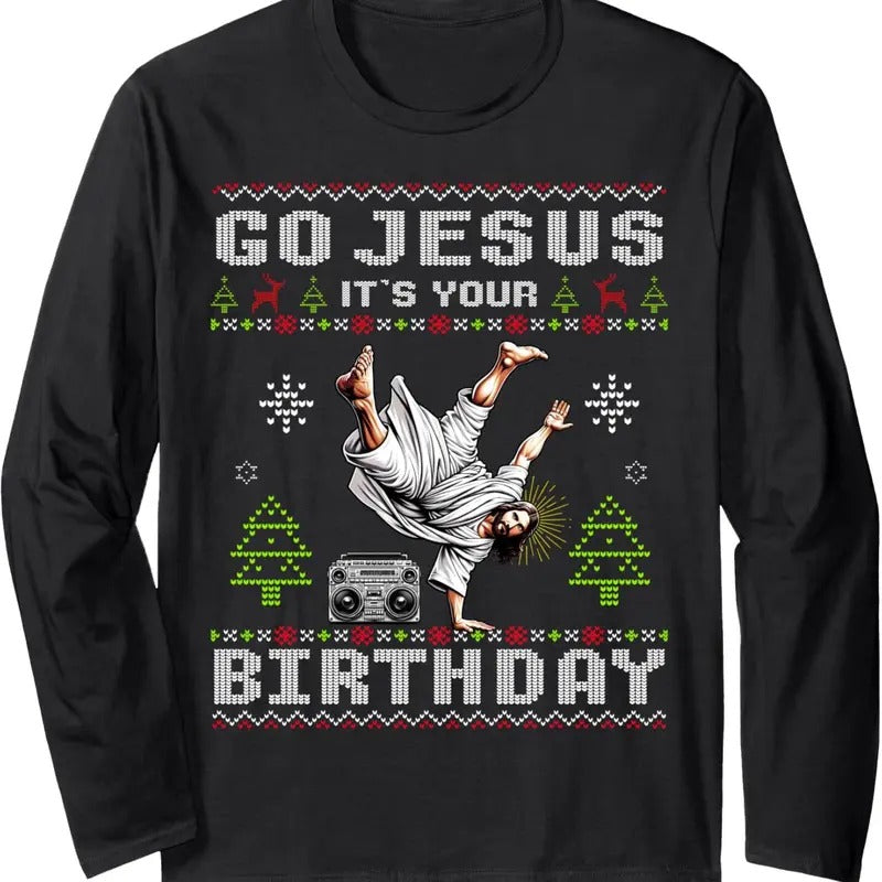 Break Dance Go Jesus It's Your Birthday Ugly Christmas Long Sleeve T-Shirt Hoodie, Sweatshirt | UrbanDripWear.com
