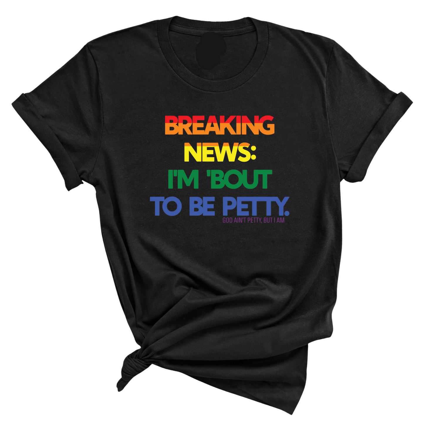 Breaking News I'm Bout to be Petty Unisex Tee (Rainbow) Ã°Å¸Å’Ë†