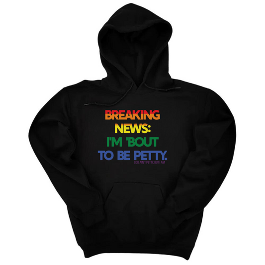 Breaking News: I'm 'bout to be Petty (Rainbow) Unisex Hoodie Ã°Å¸Å’Ë†