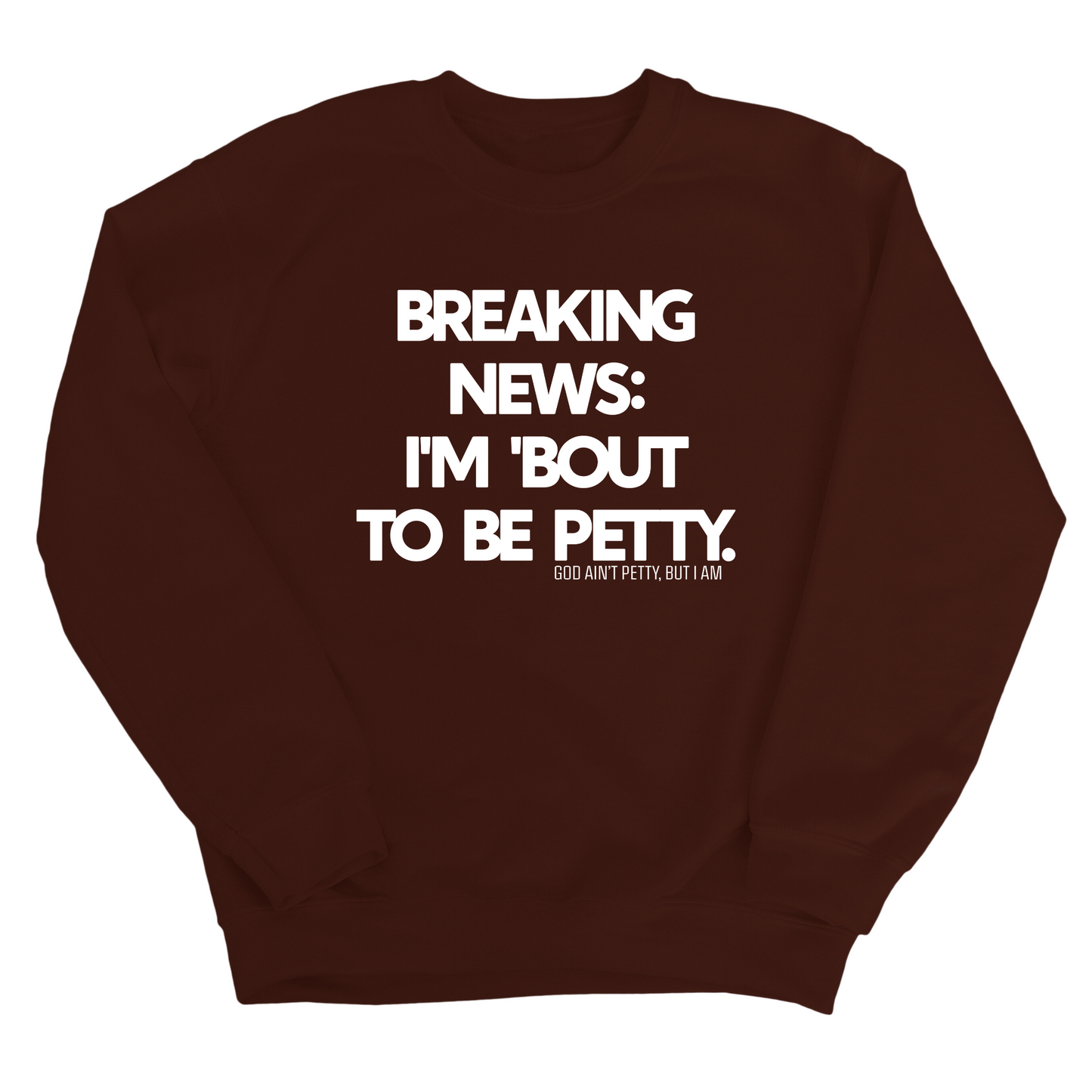 Breaking News: I'm 'bout to be Petty Unisex Sweatshirt