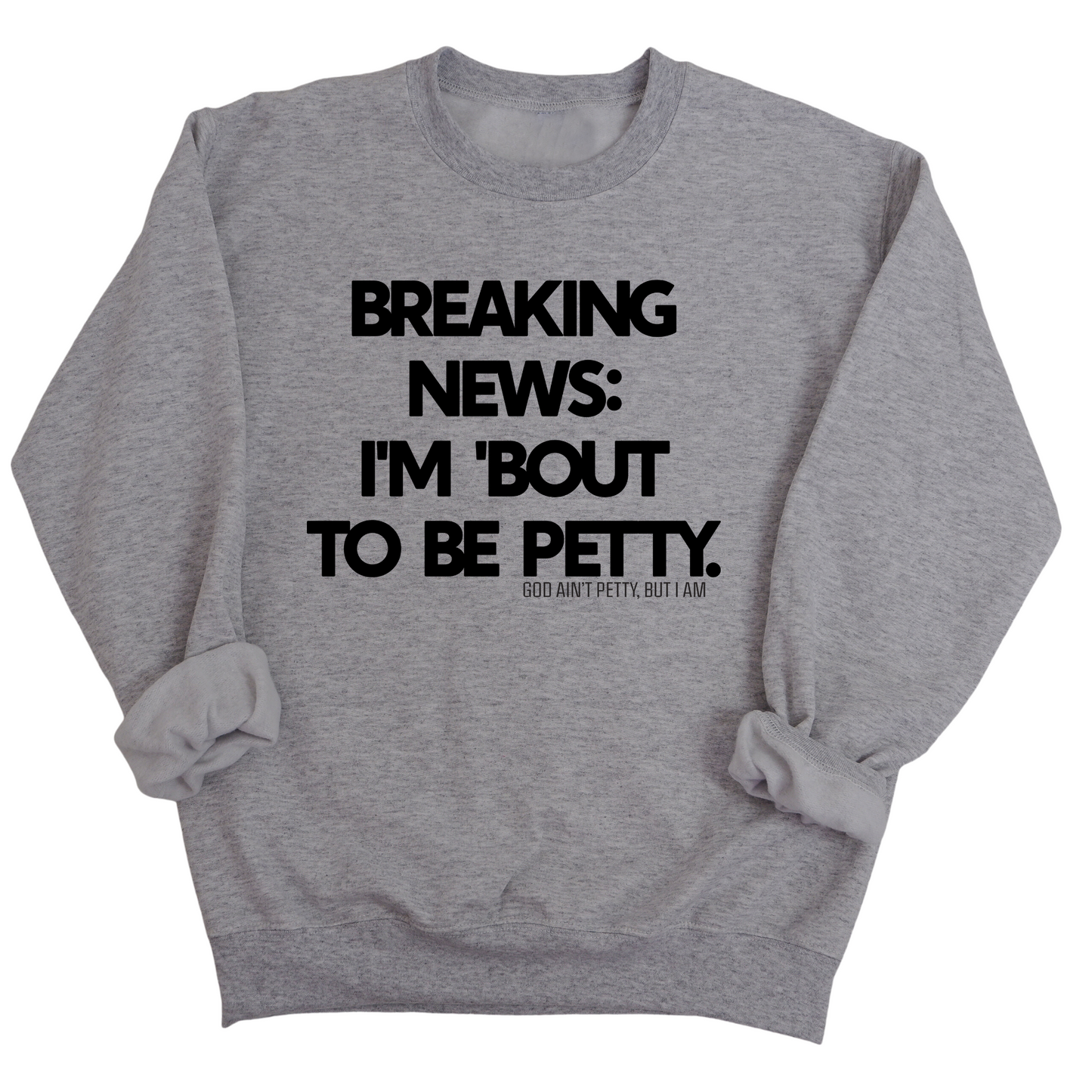 Breaking News: I'm 'bout to be Petty Unisex Sweatshirt