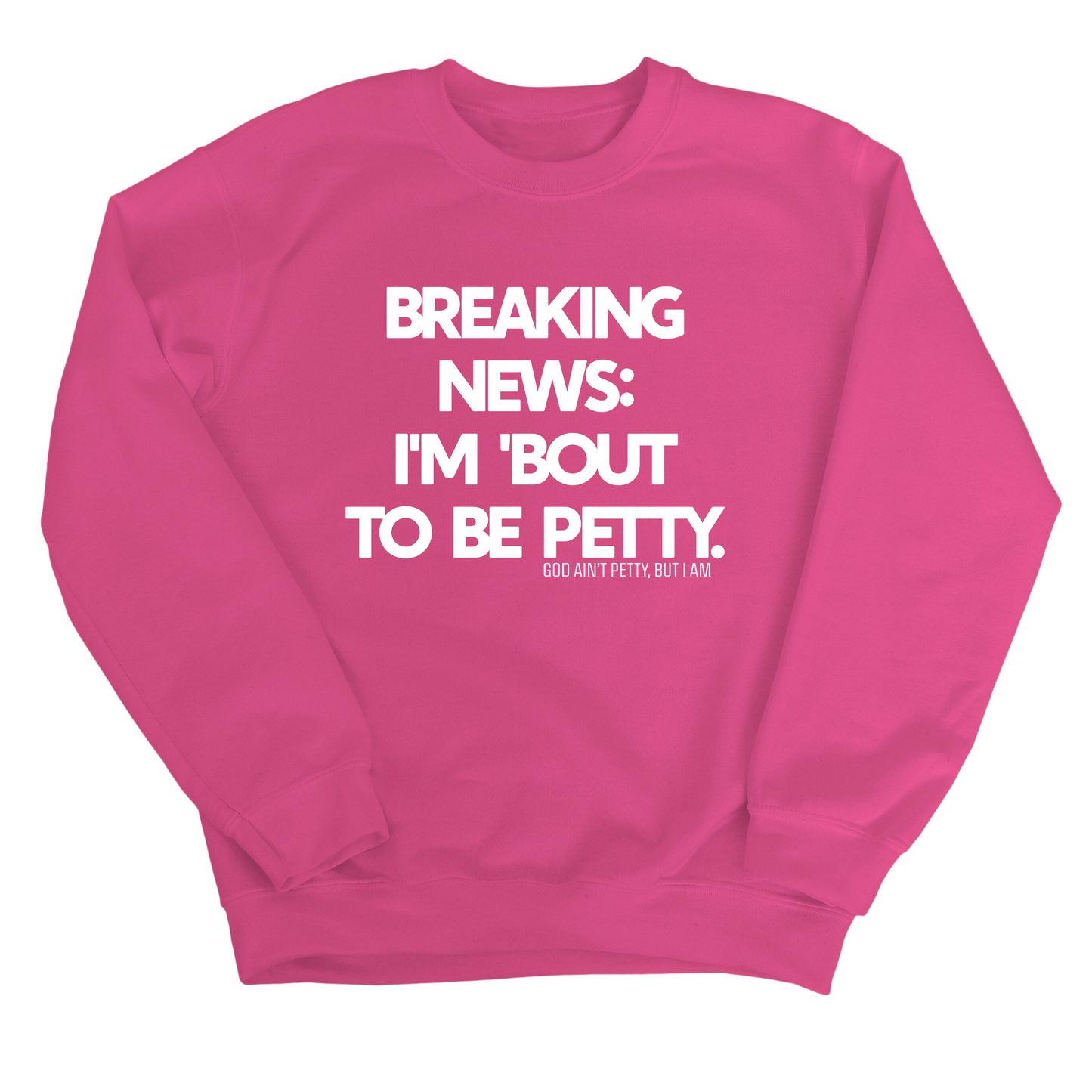 Breaking News: I'm 'bout to be Petty Unisex Sweatshirt
