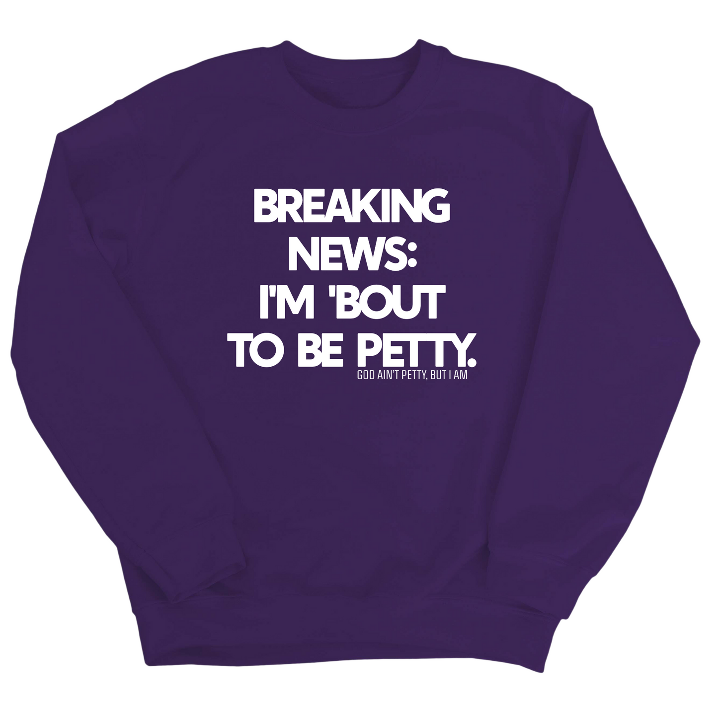 Breaking News: I'm 'bout to be Petty Unisex Sweatshirt