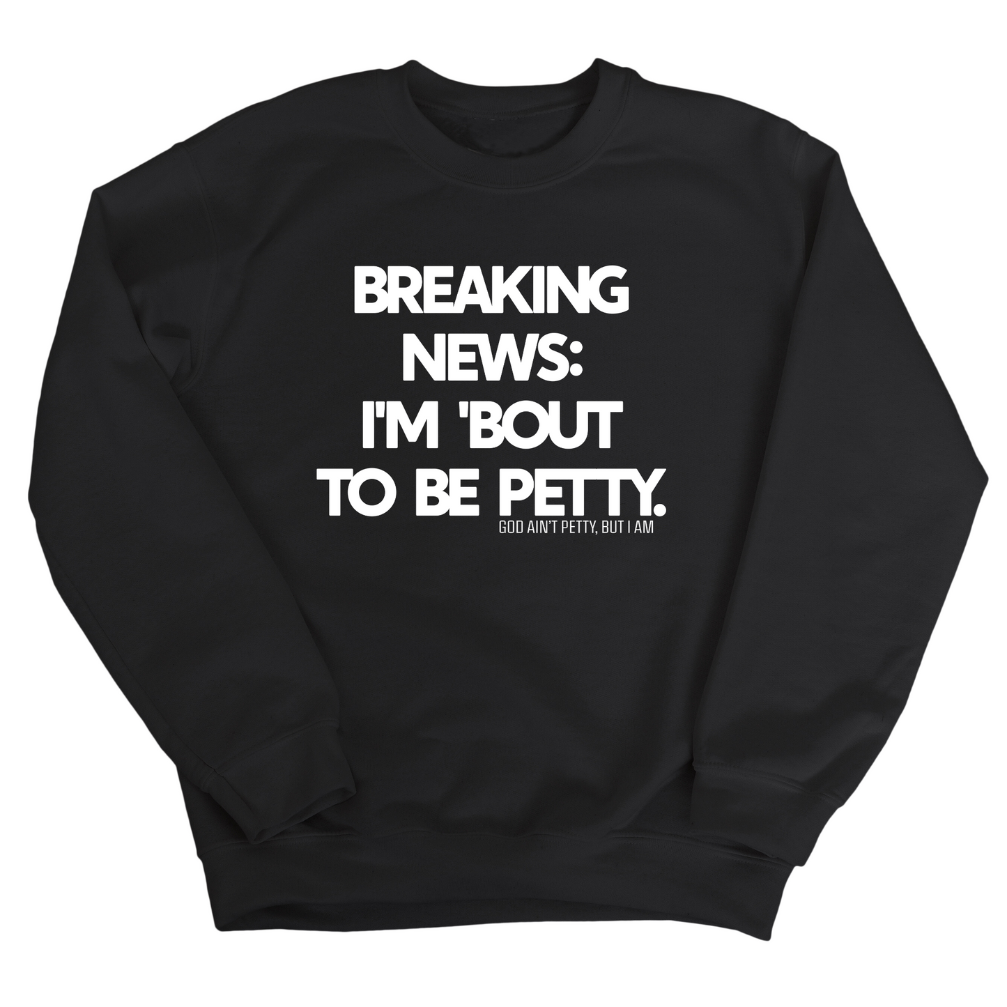 Breaking News: I'm 'bout to be Petty Unisex Sweatshirt