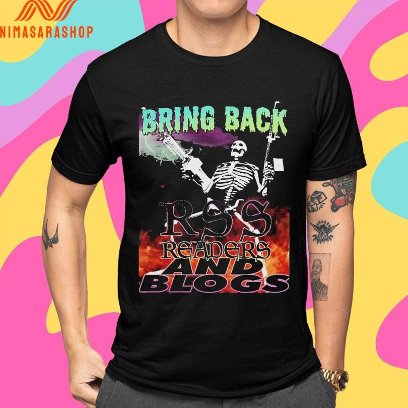 Bring Back Rss Readers And Blogs Skeleton Shirts