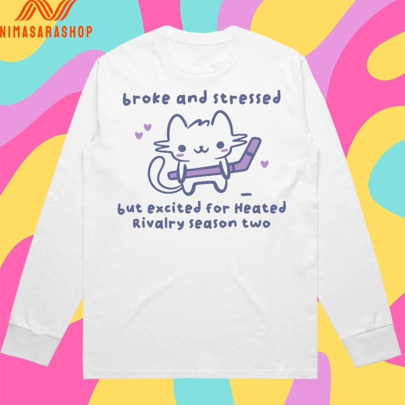 Broke And Stressed But Excited For Heated Rivalry Season Two Hockey Shirts