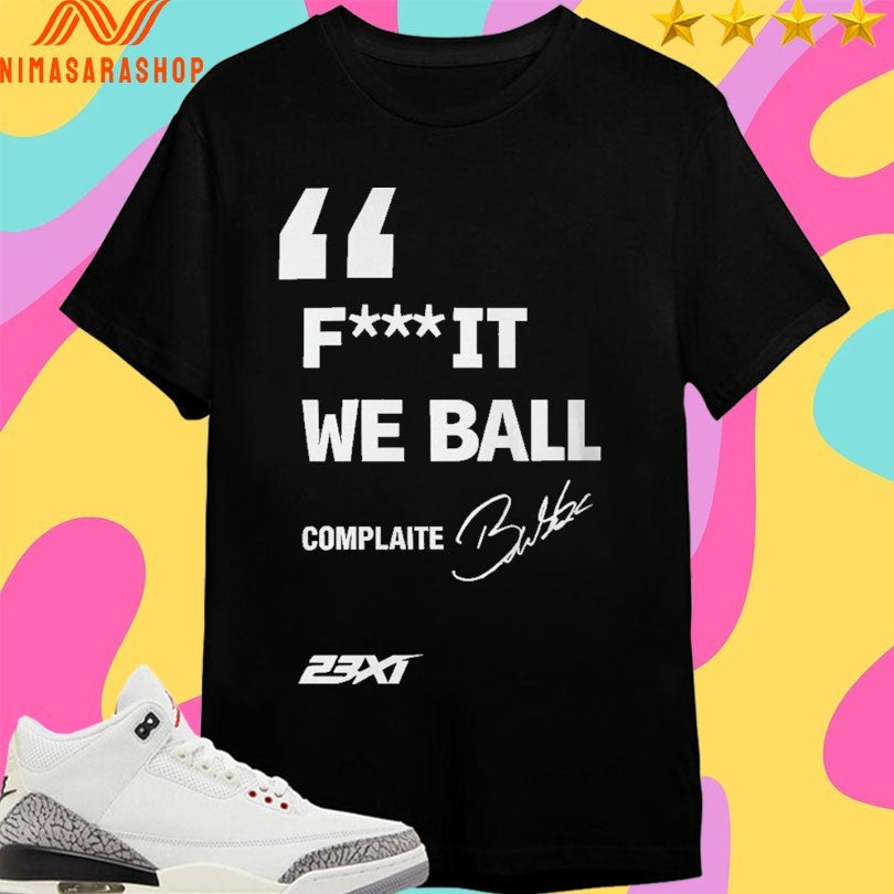 Bubba Wallace Fuck It We Ball Complaite Shirts