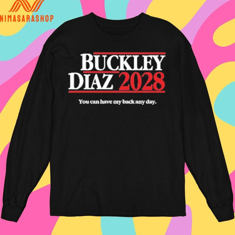 Buckley Diaz 2028 You Can Have My Back Any Day Shirts