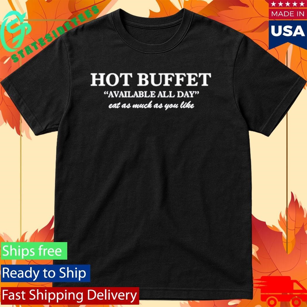 Buffet Available All Day Eat As Much As You Like Shirt