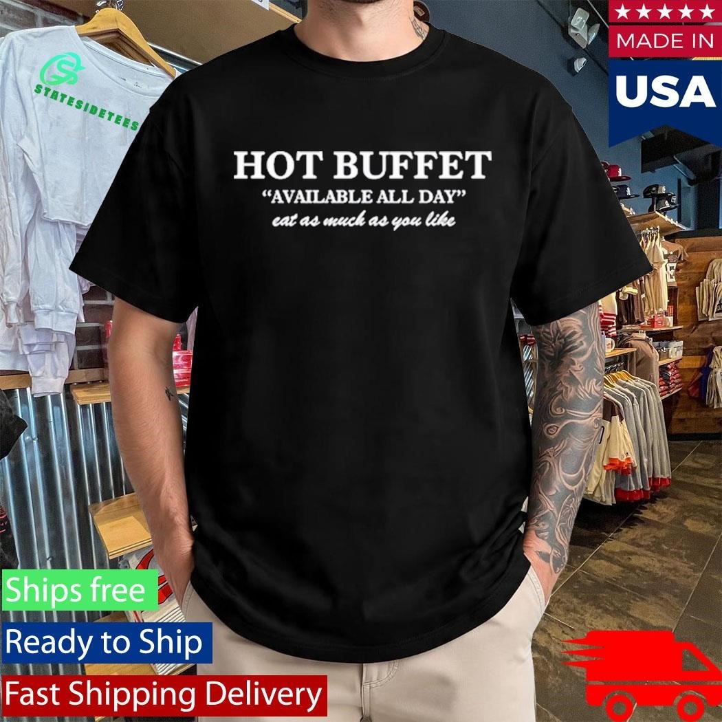Buffet Available All Day Eat As Much As You Like Shirt