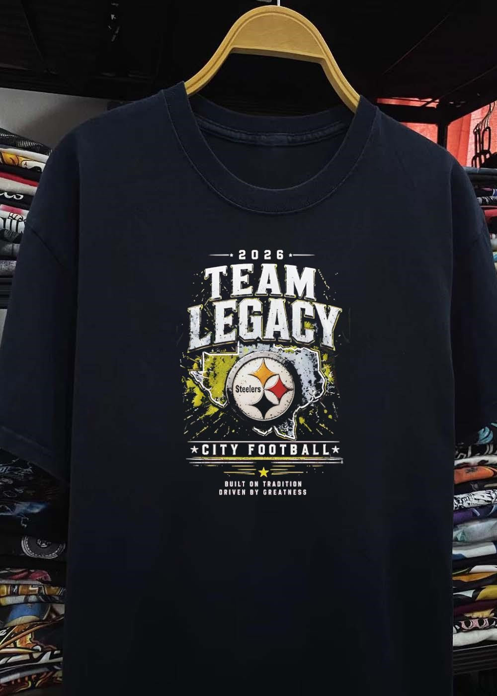 Built on Tradition Driven by Greatness 2026 Team Legacy Steelers Shirt