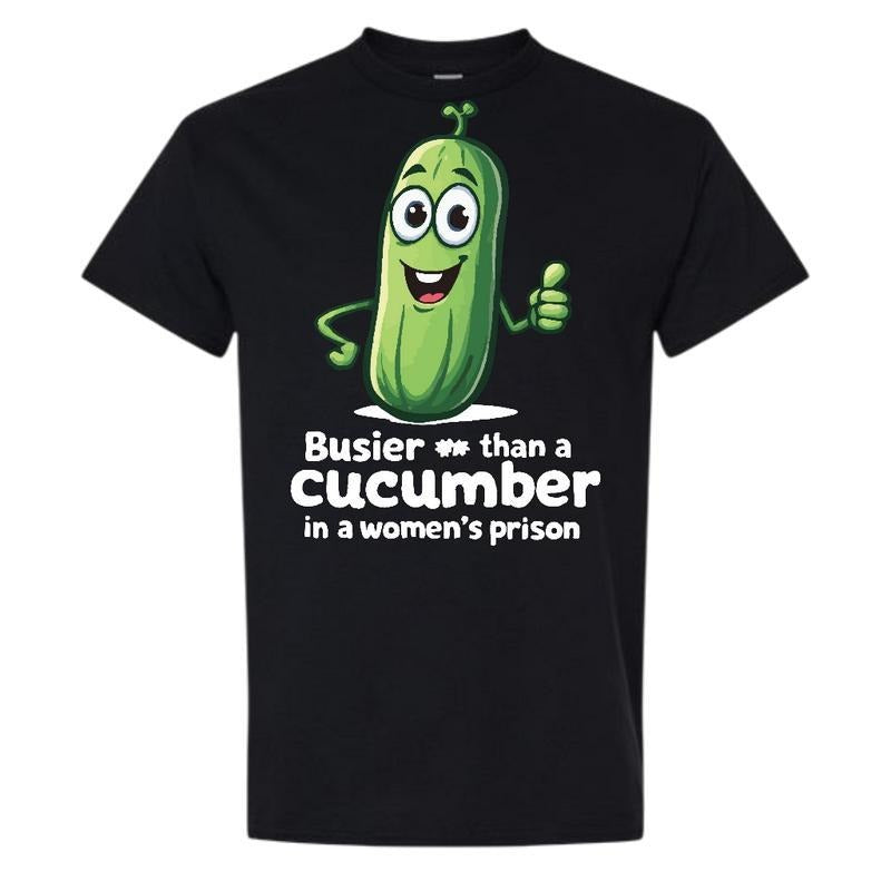 Busier Than A Cucumber Comfy and Quality Shirt, Graphic tee For Men, For Women Hoodie, Sweatshirt | UrbanDripWear.com