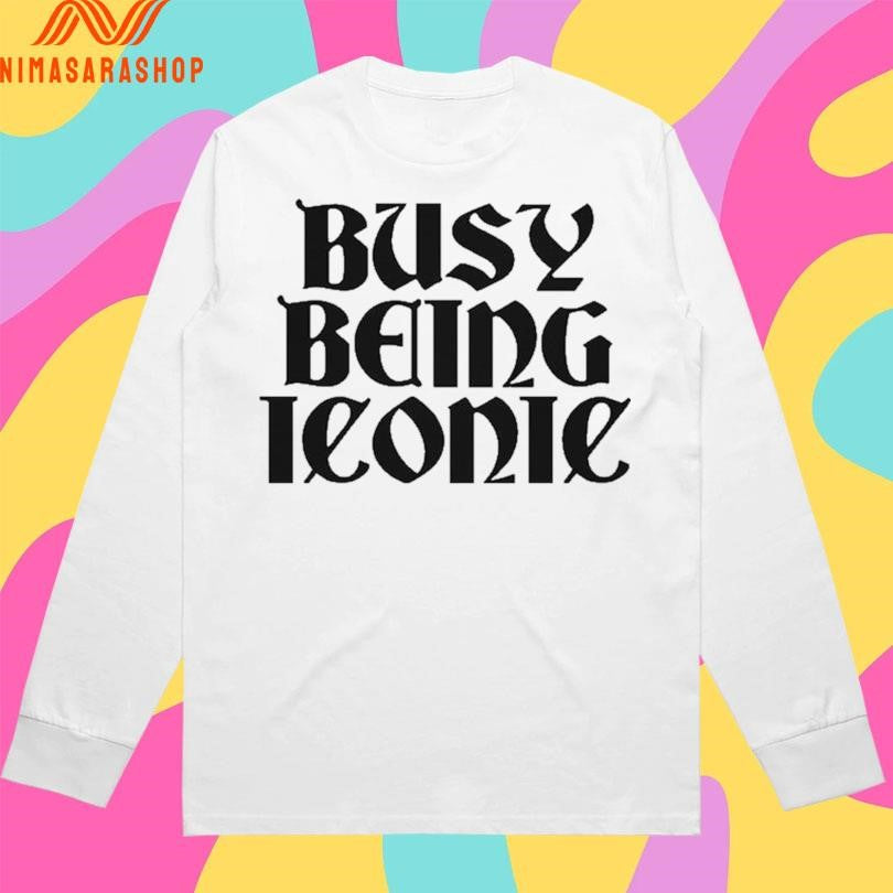 Busy Being Iconic Shirts