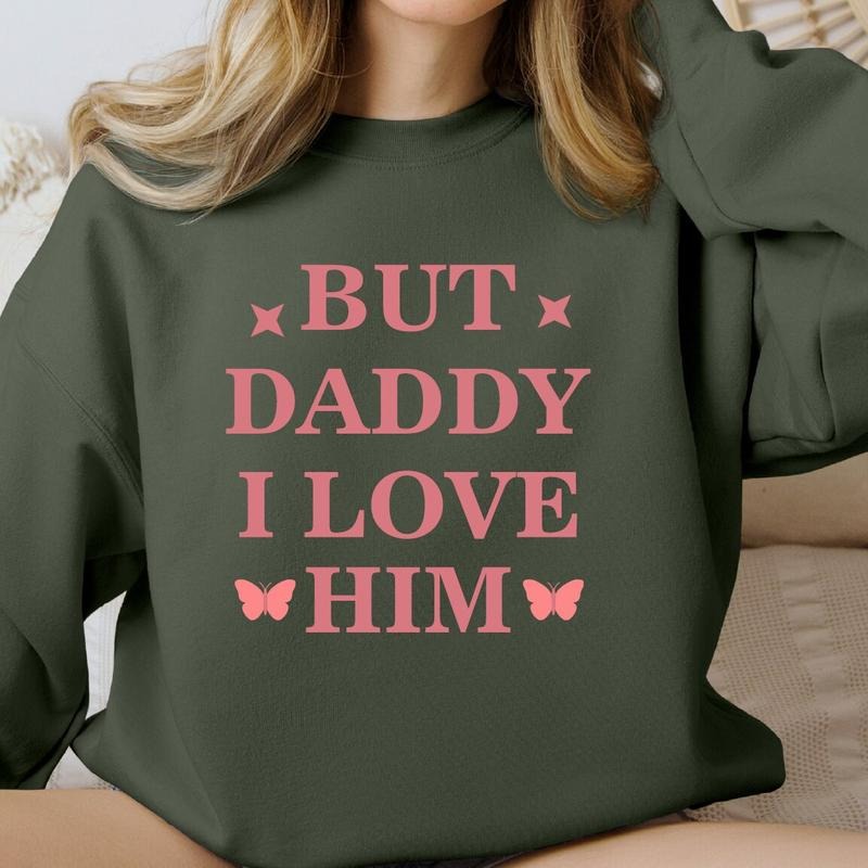But Daddy I Love Him Sweatshirt T-Shirts, Hoodie | UrbanDripWear.com