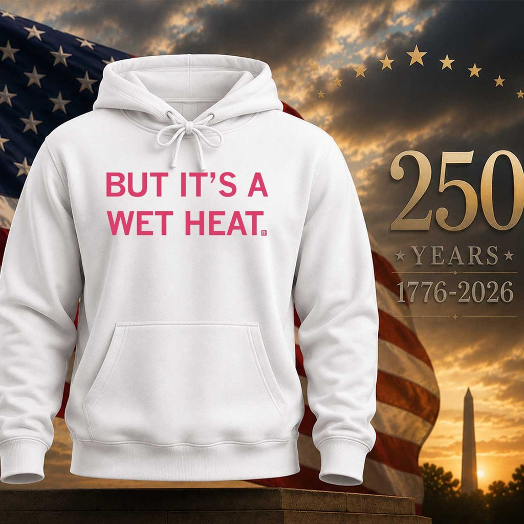 But It’s a Wet Heat Shirt