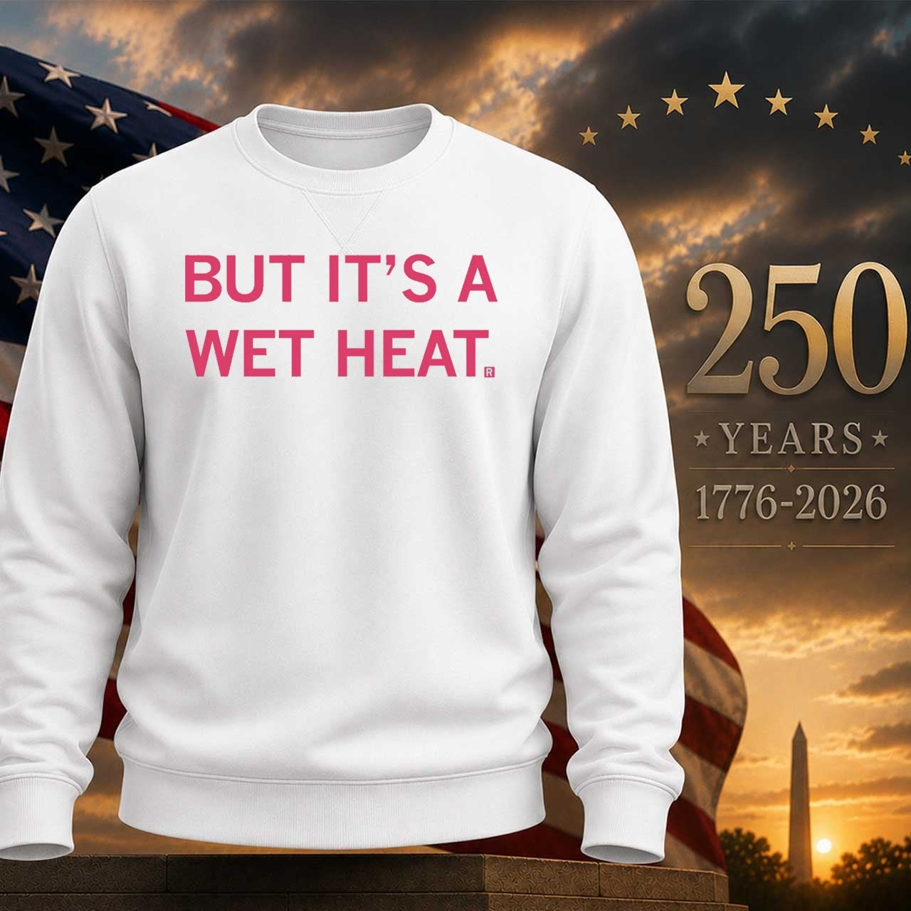 But It’s a Wet Heat Shirt