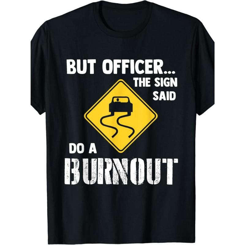 But Officer the Sign Said Do a Burnout - Funny Car Men's T shirt made in usa Hoodie, Sweatshirt | UrbanDripWear.com