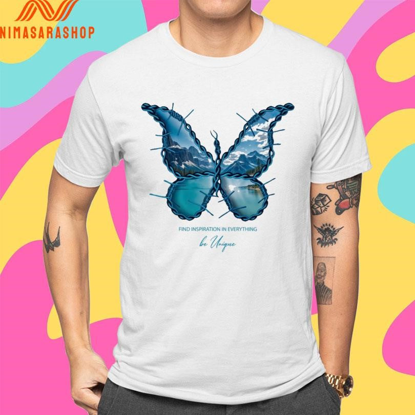 Butterfly Find Inspiration In Everything Be Unique Shirts