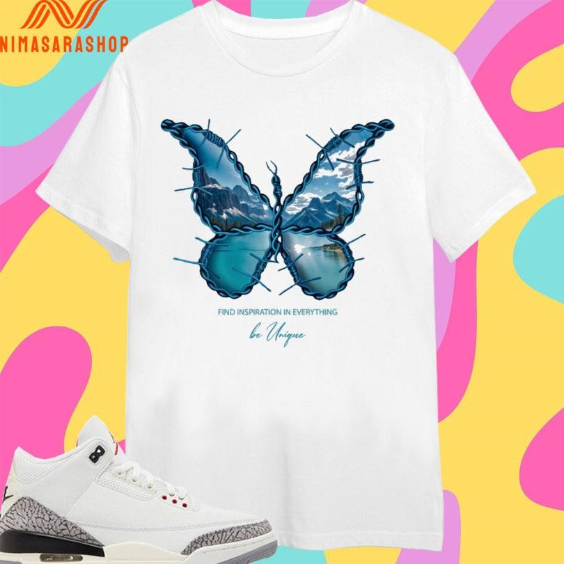 Butterfly Find Inspiration In Everything Be Unique Shirts