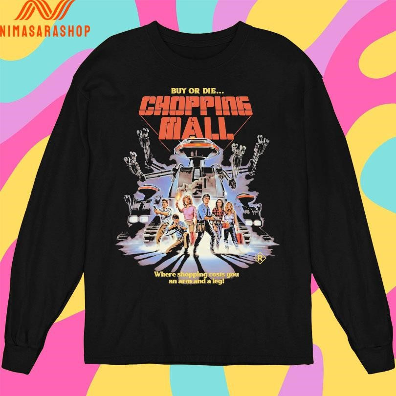 Buy Or Die Chopping Mall Where Shopping Costs You An Arm And A Leg Shirts