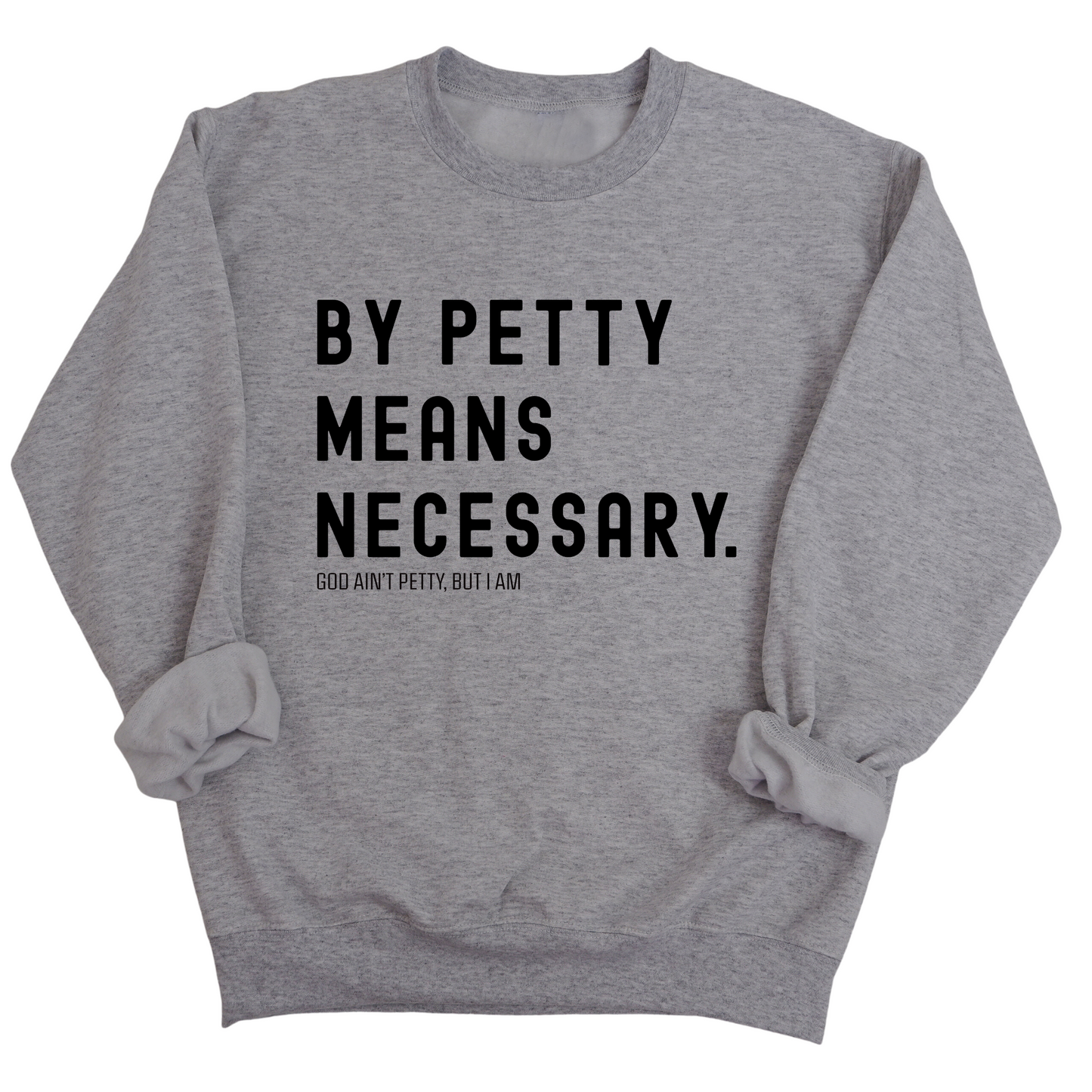 By Petty Means Necessary Unisex Sweatshirt