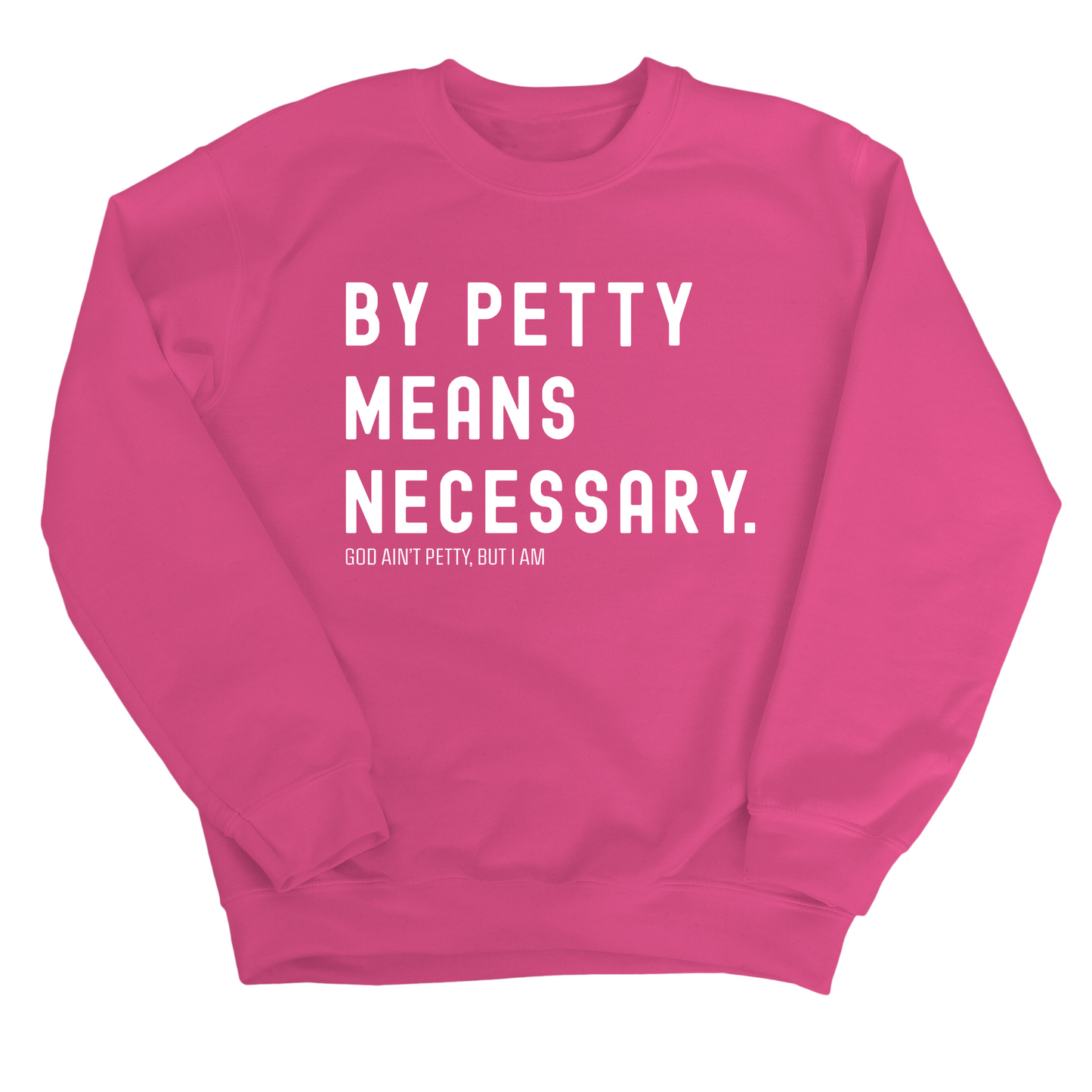 By Petty Means Necessary Unisex Sweatshirt