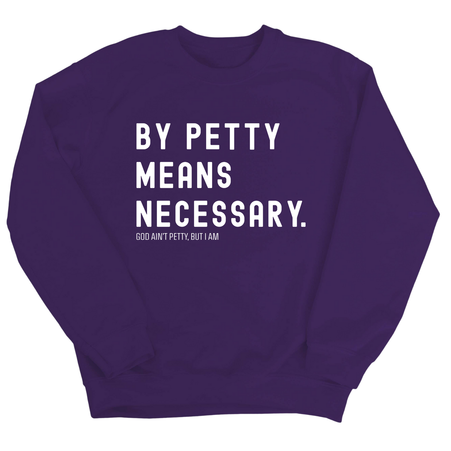 By Petty Means Necessary Unisex Sweatshirt