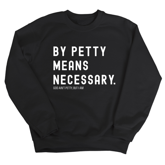By Petty Means Necessary Unisex Sweatshirt