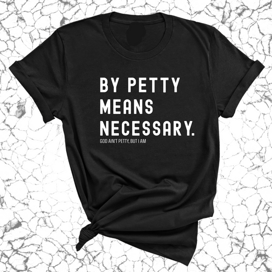 By Petty means necessary Unisex Tee