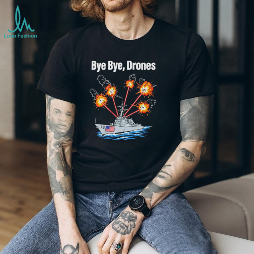 Bye Bye Drones US Navy Destroyer Ship Military Combat Graphic T Shirt