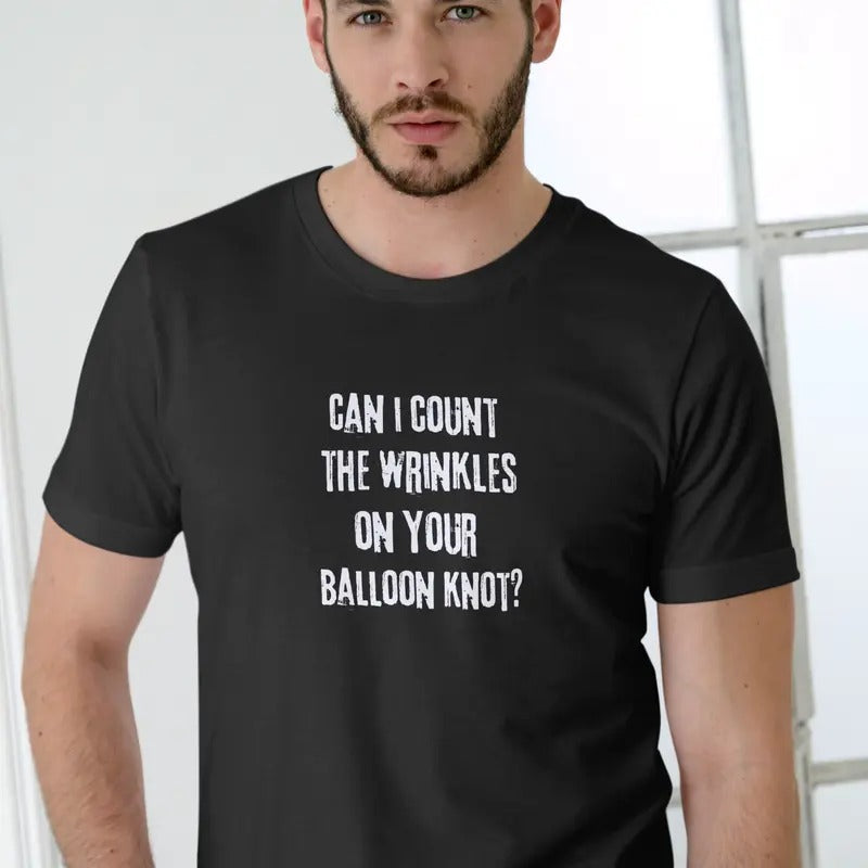 CAN I COUNT THE WRINKLES ON YOUR BALLOON KNOT T Shirt Casual Menswear Hoodie, Sweatshirt | UrbanDripWear.com