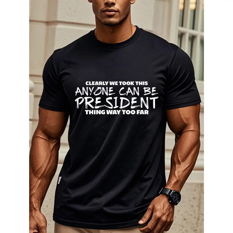 CLEARLY WE TOOK THIS ANYONE CAN BE PRESIDENT Men's Graphic T-shirt, Black Cotton Crew Neck, Stylish, Funny Print T-Shirt,...