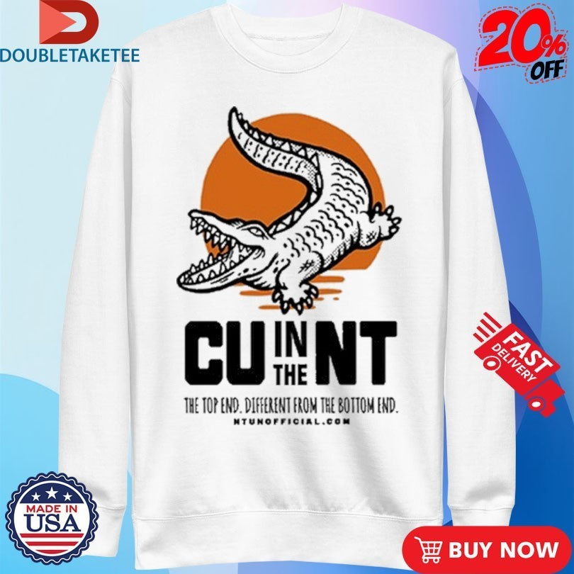 CU In The NT The Top End Different From The Bottom End Crocodile Gator Shirts
