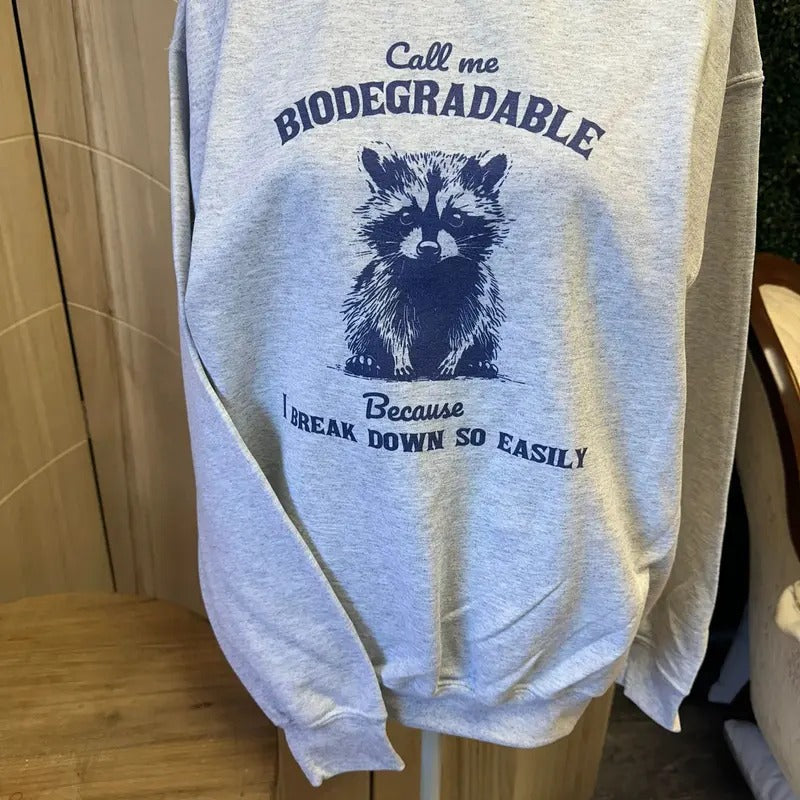 Call Me Biodegradable Because I Break Down So Easily Sweatshirt or Tee - Raccoon Sweatshirt - Hoodie | UrbanDripWear.com