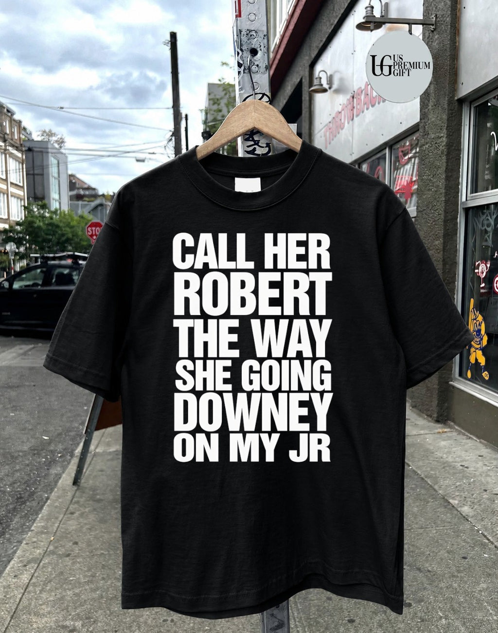 Call her Robert the way she going downey on my JR shirt