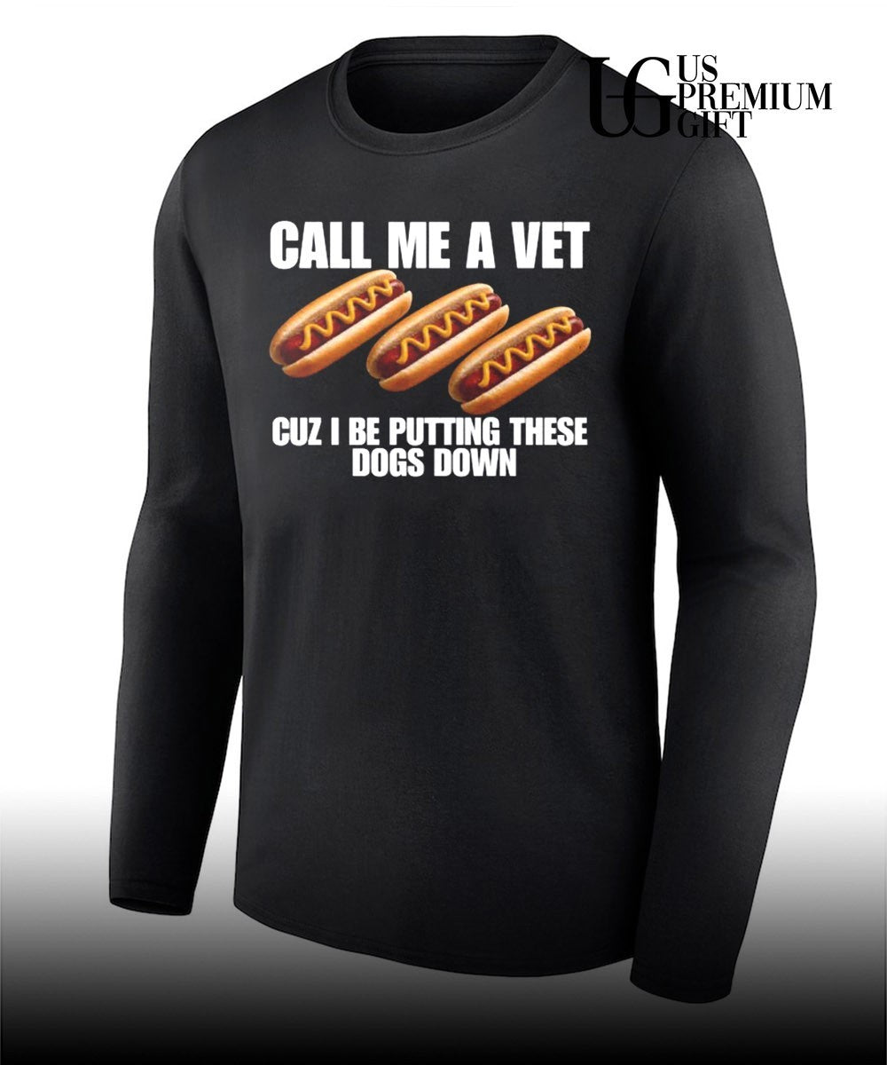 Call me a vet cuz I be putting these dogs down shirt