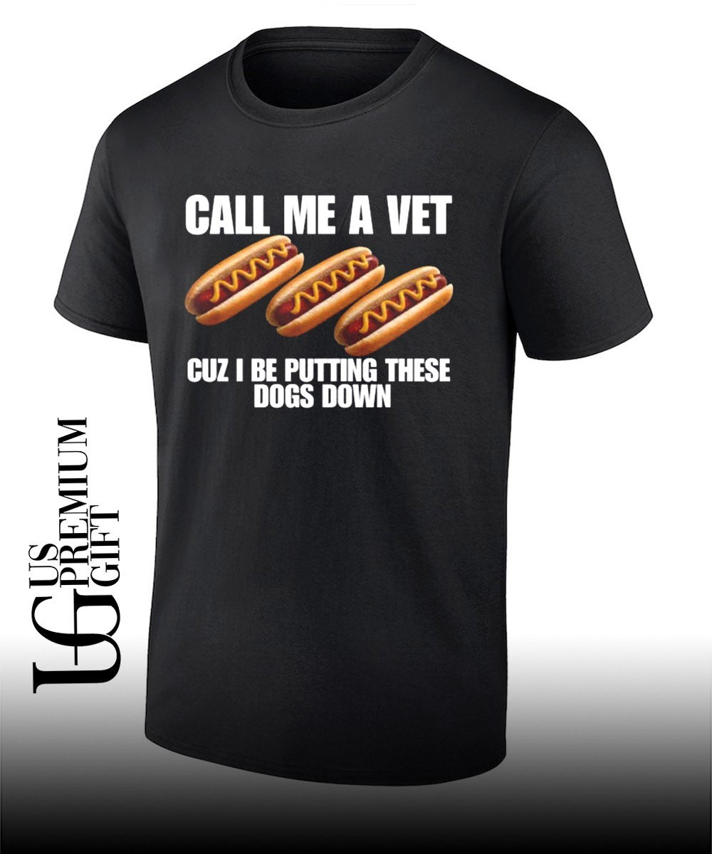 Call me a vet cuz I be putting these dogs down shirt