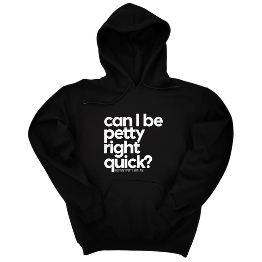 Can I Be Petty Right Quick Unisex Hoodie
