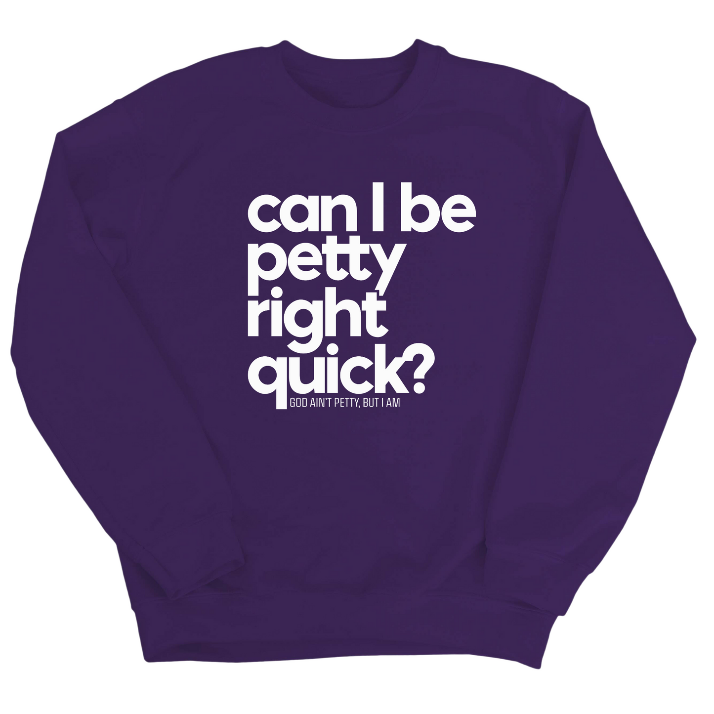 Can I Be Petty Right Quick Unisex Sweatshirt