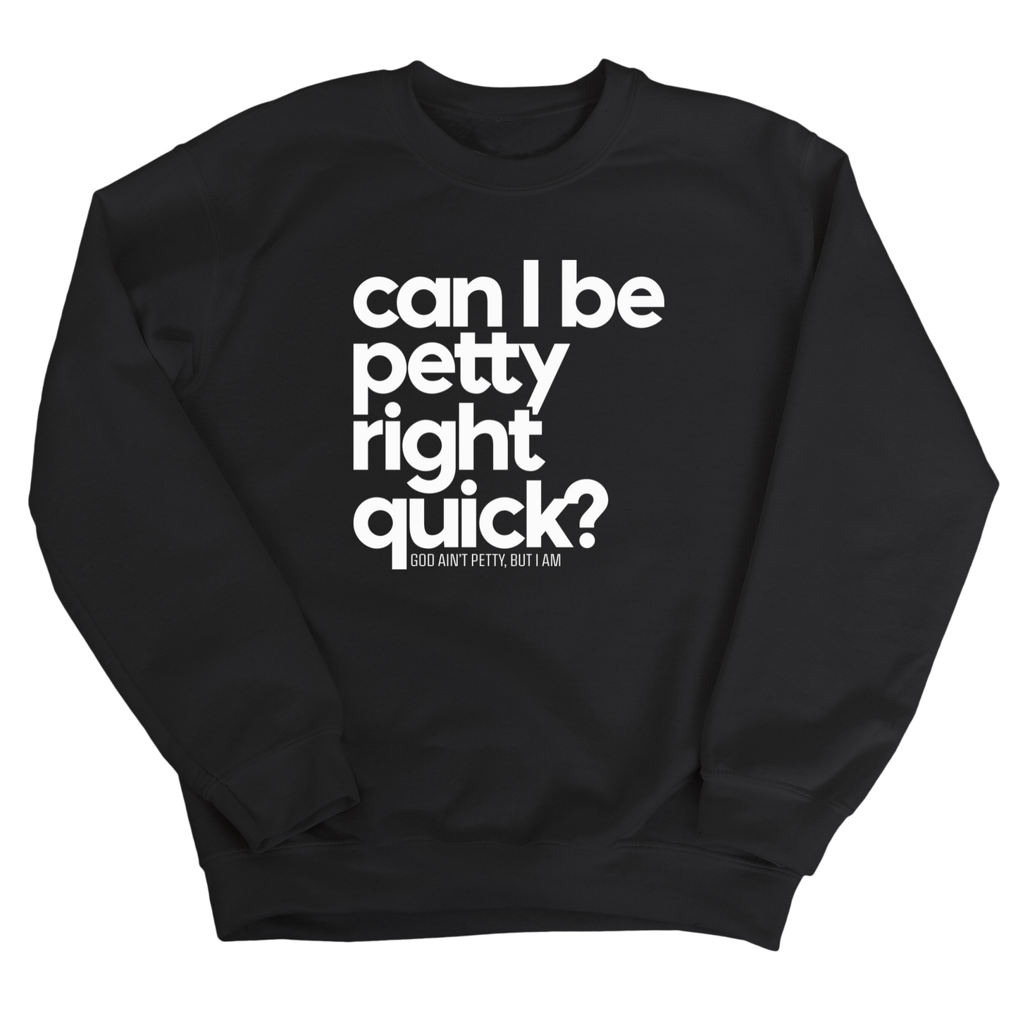 Can I Be Petty Right Quick Unisex Sweatshirt