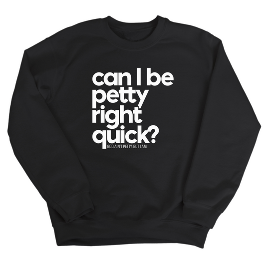 Can I Be Petty Right Quick Unisex Sweatshirt