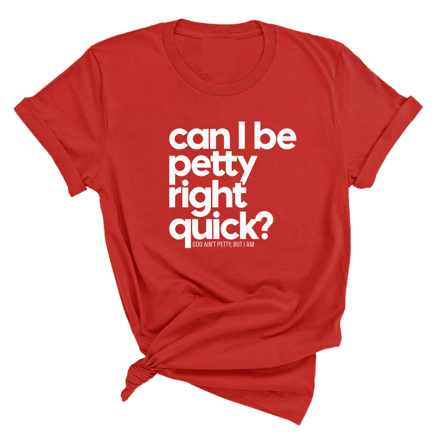 Can I Be Petty Right Quick Unisex Tee