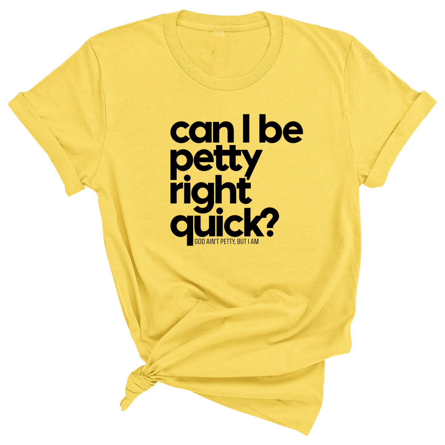 Can I Be Petty Right Quick Unisex Tee