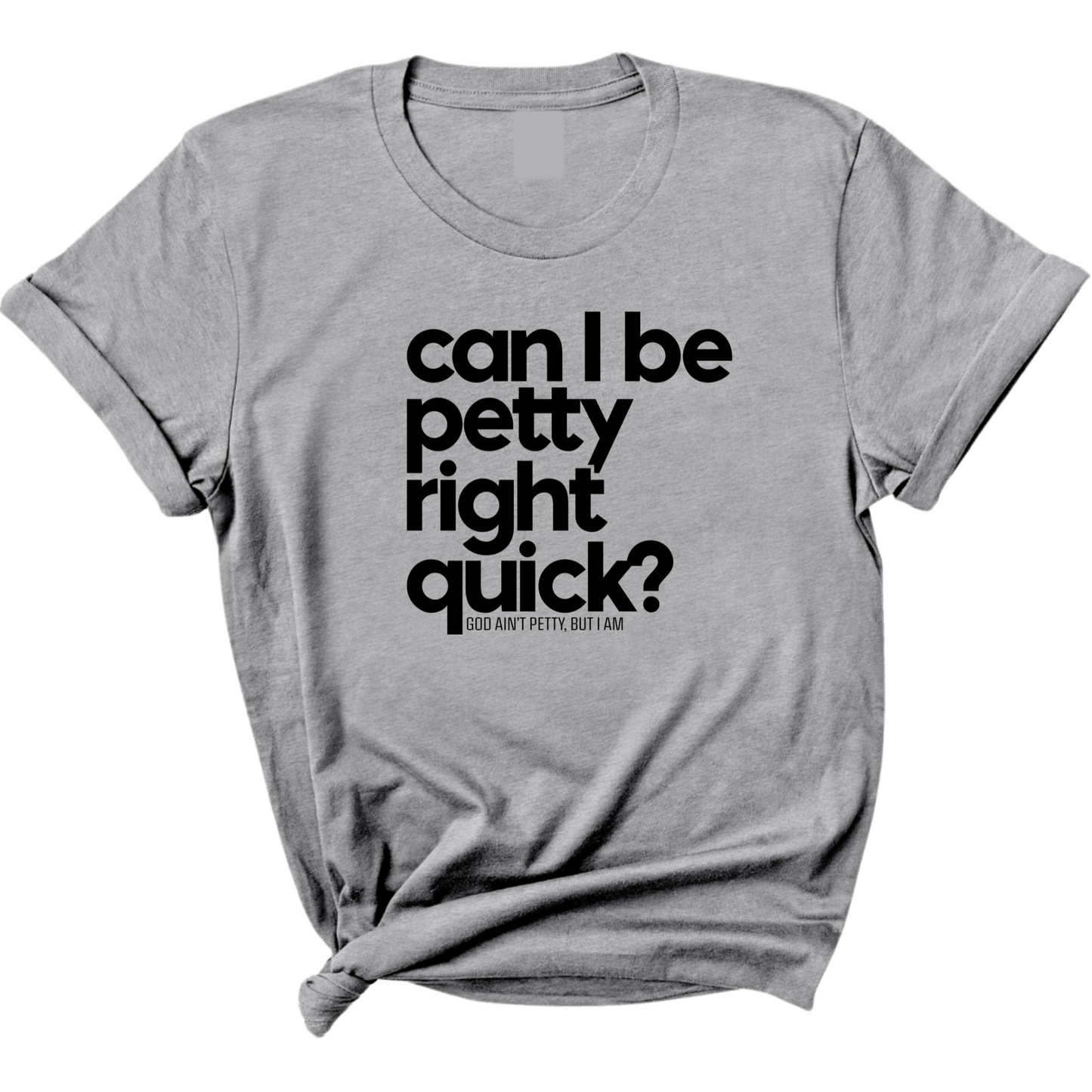 Can I Be Petty Right Quick Unisex Tee