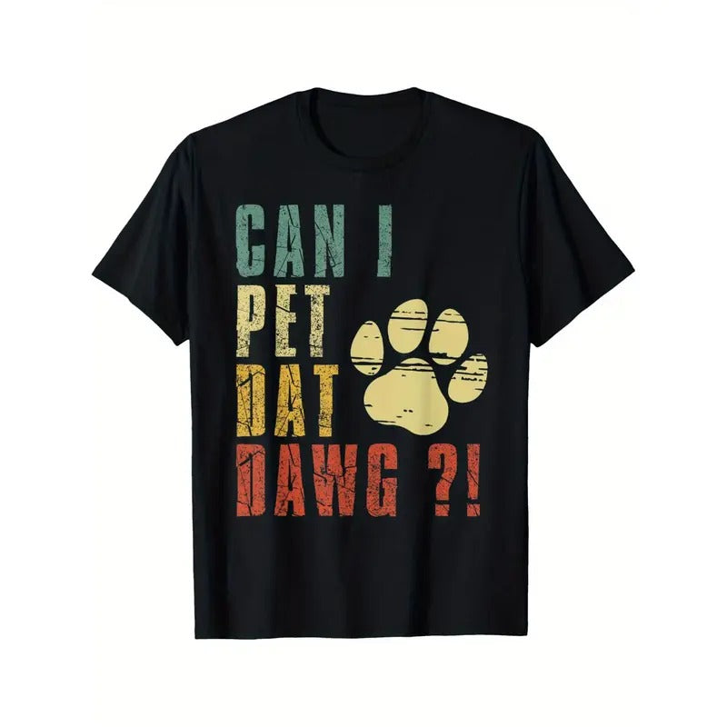 Can I Pet Dat Dawg Shirt Can I Pet That Dog Funny Dog T-Shirt Black casual short sleeve men's sport T-shirt 220g made in...